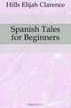 Spanish Tales for Beginners, Hills Elijah Clarence 