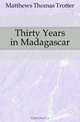 Thirty Years in Madagascar, Matthews Thomas Trotter 