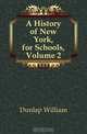 A History of New York, for Schools, Volume 2, Dunlap William 