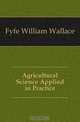 Agricultural Science Applied in Practice, Fyfe William Wallace 
