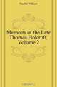 Memoirs of the Late Thomas Holcroft, Volume 2, Hazlitt William 
