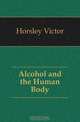Alcohol and the Human Body, Horsley Victor 