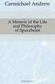 A Memoir of the Life and Philosophy of Spurzheim, Carmichael Andrew 
