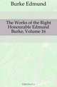 The Works of the Right Honourable Edmund Burke, Volume 16, Burke Edmund 