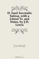 D. Iunii Iuvenalis Satirae, with a Literal Tr. and Notes, by J.D. Lewis, Juvenal 