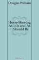 Horse-Shoeing As It Is and As It Should Be, Douglas William 