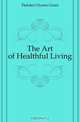 The Art of Healthful Living, Fletcher Ulysses Grant 