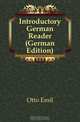Introductory German Reader (German Edition), Otto Emil 