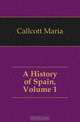 A History of Spain, Volume 1, Callcott Maria 