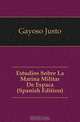 Estudios Sobre La Marina Militar De Espana (Spanish Edition), Gayoso Justo 