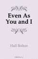 Even As You and I., Hall Bolton 