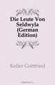 Die Leute Von Seldwyla (German Edition), Keller Gottfried 