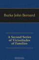 A Second Series of Vicissitudes of Families, Burke John Bernard 