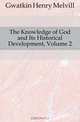 The Knowledge of God and Its Historical Development, Volume 2, Gwatkin Henry Melvill 