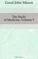 The Study of Medicine, Volume 5, Good John Mason 