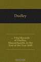 Vital Records of Dudley, Massachusetts, to the End of the Year 1849, Dudley 