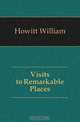 Visits to Remarkable Places, Howitt William 