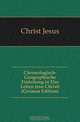 Chronologisch-Geographische Einleitung in Das Leben Jesu Christi (German Edition), Christ Jesus 