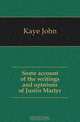 Some account of the writings and opinions of Justin Martyr, Kaye John 