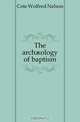 The arch?ology of baptism, Cote Wolfred Nelson 