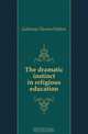 The dramatic instinct in religious education, Galloway Thomas Walton 