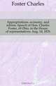 Appropriations, economy, and reform. Speech of Hon. Charles Foster, of Ohio, in the House of representatives, Aug. 14, 1876, Foster Charles 