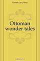 Ottoman wonder tales, Garnett Lucy Mary 