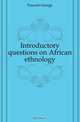Introductory questions on African ethnology, Foucart George 