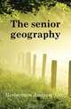 The senior geography, Herbertson Andrew John 