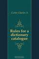 Rules for a dictionary catalogue, Cutter Charles A 