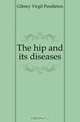 The hip and its diseases, Gibney Virgil Pendleton 