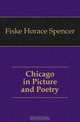 Chicago in Picture and Poetry, Fiske Horace Spencer 