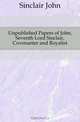 Unpublished Papers of John, Seventh Lord Sinclair, Covenanter and Royalist, Sinclair John 