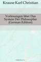 Vorlesungen Uber Das System Der Philosophie, K.C. Krause 
