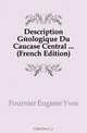 Description Geologique Du Caucase Central ... (French Edition), Fournier Eugene Yves 