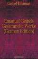 Emanuel Geibels Gesammelte Werke (German Edition), Geibel Emanuel 