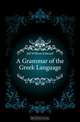 A Grammar of the Greek Language, Jelf William Edward 