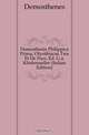 Demosthenis Philippica Prima, Olynthiacae Tres Et De Pace, Ed. G.a. Klinkmueller (Italian Edition), Demosthenes 