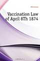 Vaccination Law of April 8Th 1874, Germany 