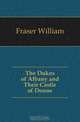The Dukes of Albany and Their Castle of Doune, Fraser William 