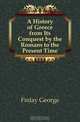 A History of Greece from Its Conquest by the Romans to the Present Time, Finlay George 