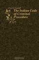 The Indian Code of Criminal Procedure, Currie Fendall 