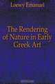 The Rendering of Nature in Early Greek Art, Loewy Emanuel 