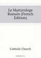 Le Martyrologe Romain (French Edition), Catholic Church 
