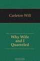 Why Wife and I Quarreled, Carleton Will 