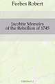 Jacobite Memoirs of the Rebellion of 1745, Forbes Robert 