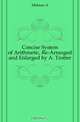 Concise System of Arithmetic, Re-Arranged and Enlarged by A. Trotter, A. Melrose 