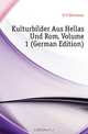 Kulturbilder Aus Hellas Und Rom, H. Goll 
