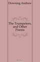 The Trumpeters, and Other Poems, Downing Andrew 