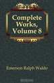 Complete Works, Volume 8, Ralph Waldo Emerson 